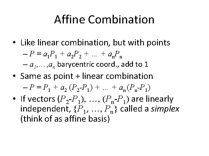 Affine Combination • Like linear combination, but with points – P = a 1