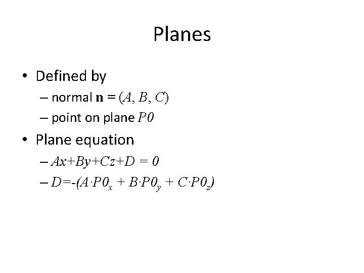 Planes • Defined by – normal n = (A, B, C) – point on
