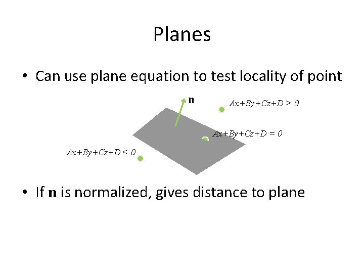 Planes • Can use plane equation to test locality of point n Ax+By+Cz+D >