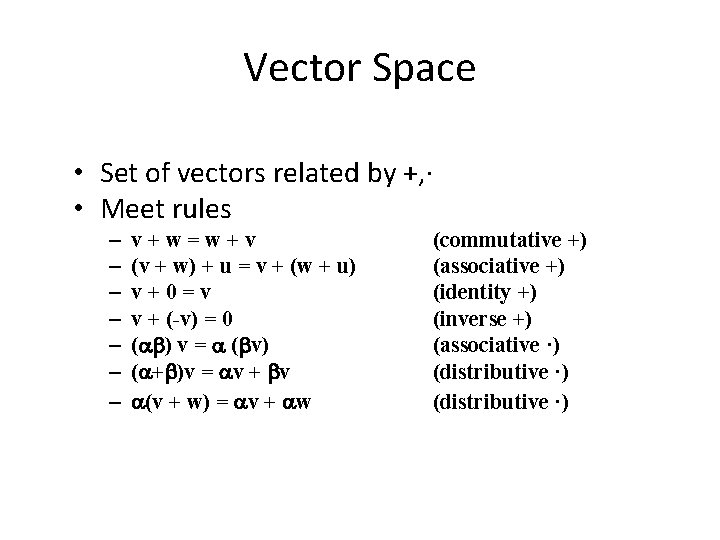 Vector Space • Set of vectors related by +, · • Meet rules –