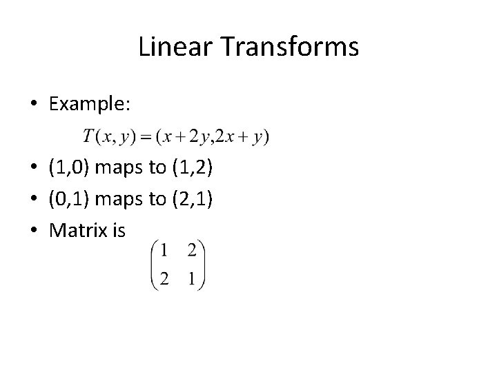 Linear Transforms • Example: • (1, 0) maps to (1, 2) • (0, 1)