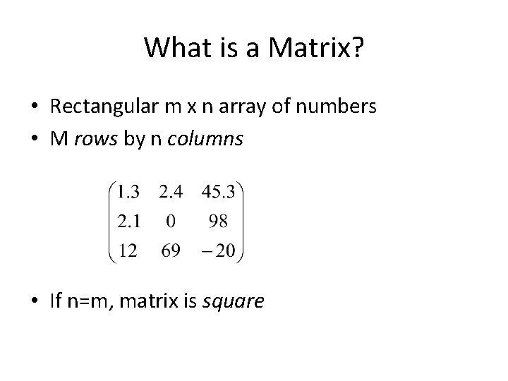 What is a Matrix? • Rectangular m x n array of numbers • M