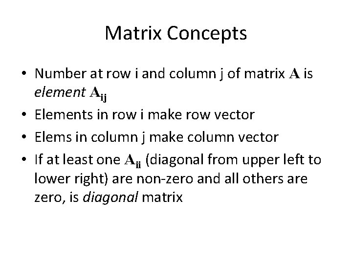 Matrix Concepts • Number at row i and column j of matrix A is