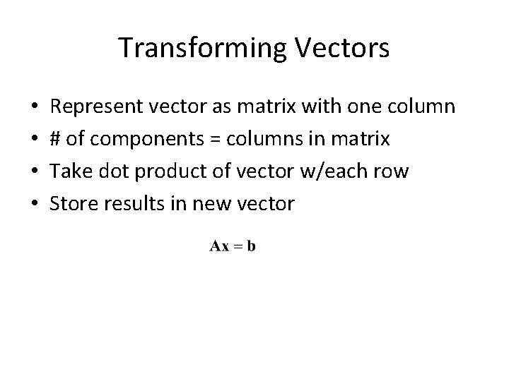 Transforming Vectors • • Represent vector as matrix with one column # of components