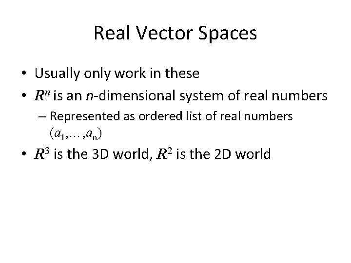Real Vector Spaces • Usually only work in these • Rn is an n-dimensional