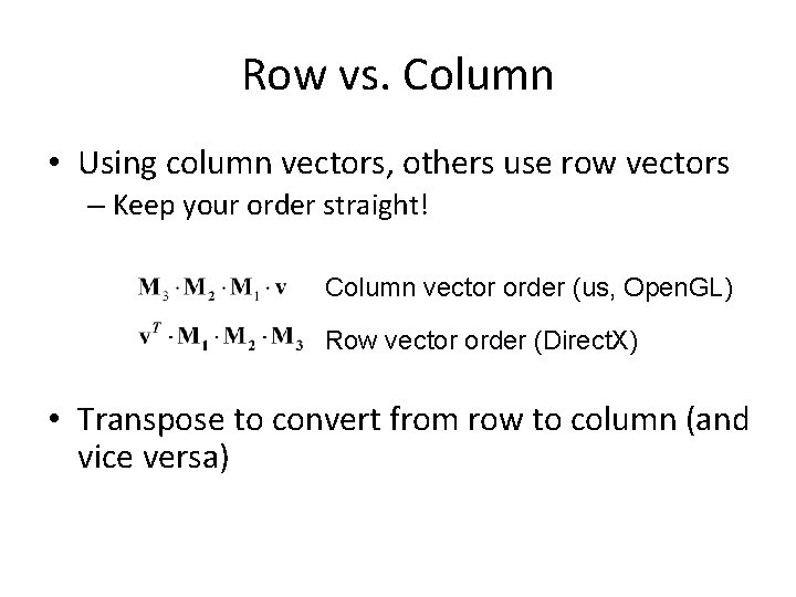 Row vs. Column • Using column vectors, others use row vectors – Keep your
