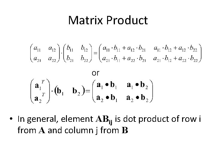 Matrix Product or • In general, element ABij is dot product of row i