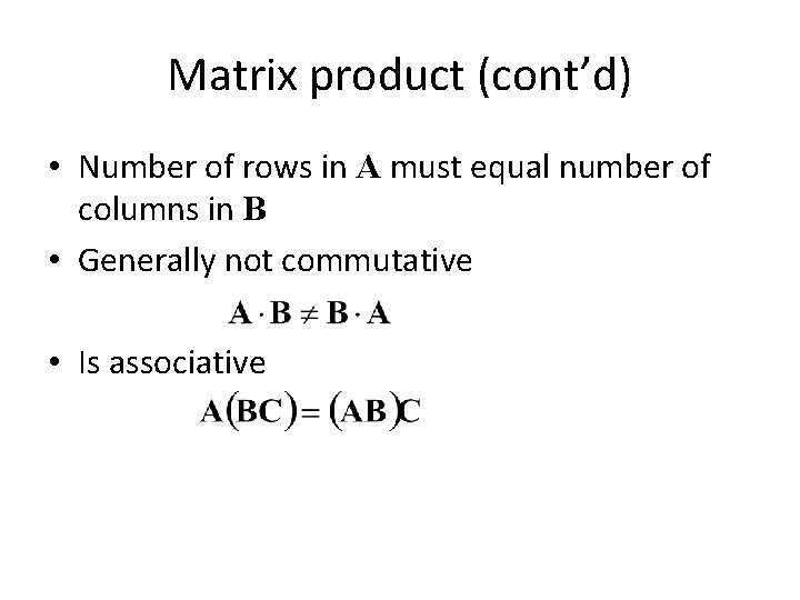 Matrix product (cont’d) • Number of rows in A must equal number of columns