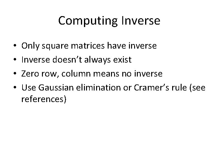 Computing Inverse • • Only square matrices have inverse Inverse doesn’t always exist Zero