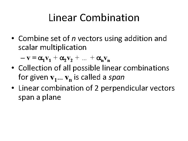 Linear Combination • Combine set of n vectors using addition and scalar multiplication –