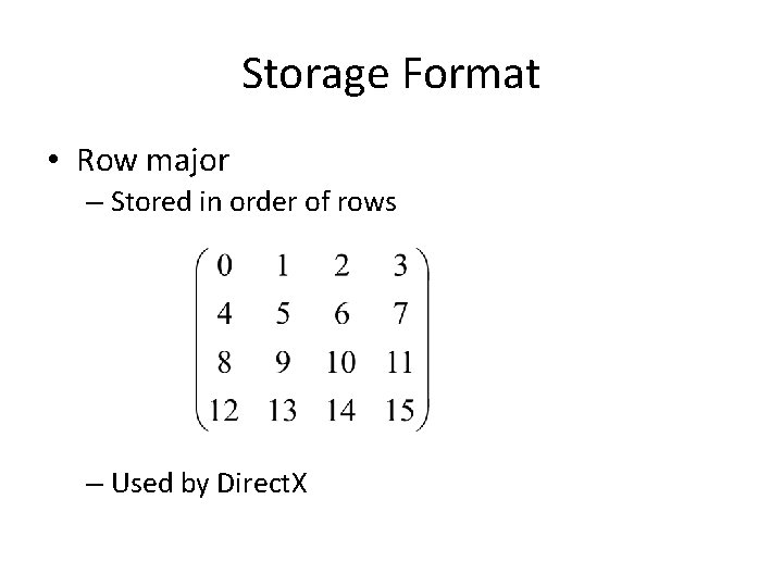 Storage Format • Row major – Stored in order of rows – Used by