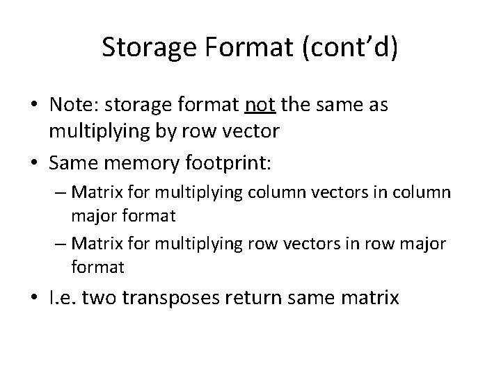 Storage Format (cont’d) • Note: storage format not the same as multiplying by row