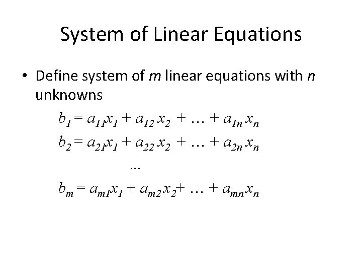 System of Linear Equations • Define system of m linear equations with n unknowns