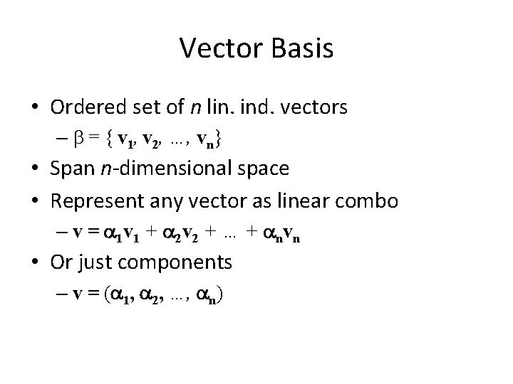 Vector Basis • Ordered set of n lin. ind. vectors – = { v