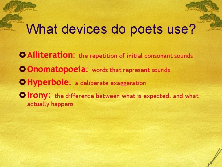 What devices do poets use? £ Alliteration: the repetition of initial consonant sounds £