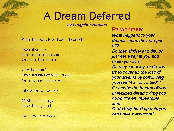 A Dream Deferred by Langston Hughes What happens to a dream deferred? Does it