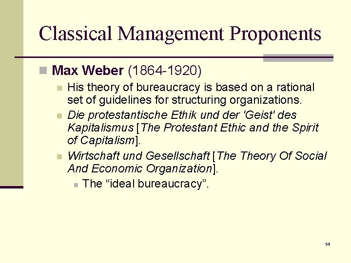 Classical Management Proponents n Max Weber (1864 -1920) n n n His theory of