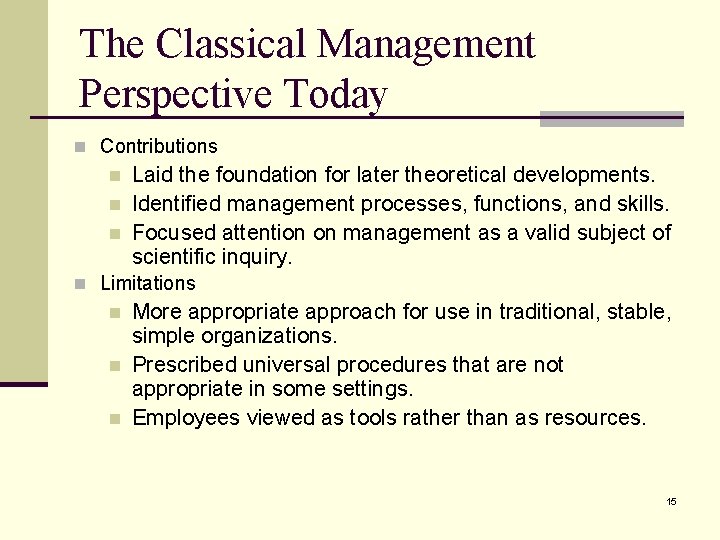 The Classical Management Perspective Today n Contributions n n n Laid the foundation for