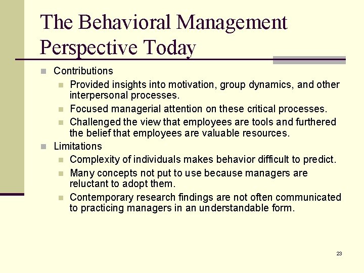 The Behavioral Management Perspective Today n Contributions Provided insights into motivation, group dynamics, and