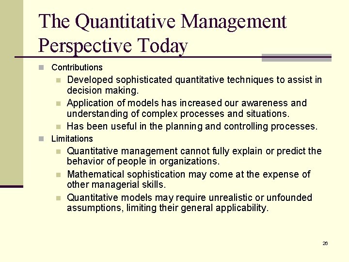 The Quantitative Management Perspective Today n Contributions n n n Developed sophisticated quantitative techniques