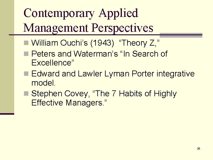 Contemporary Applied Management Perspectives n William Ouchi’s (1943) “Theory Z, ” n Peters and