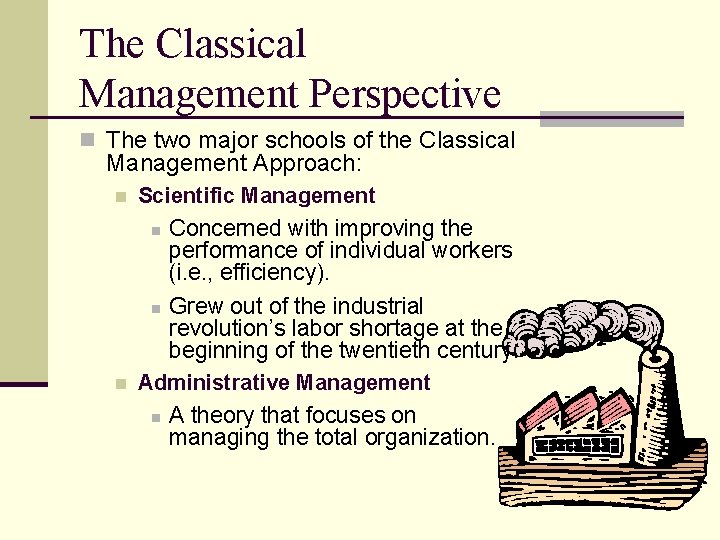 The Classical Management Perspective n The two major schools of the Classical Management Approach: