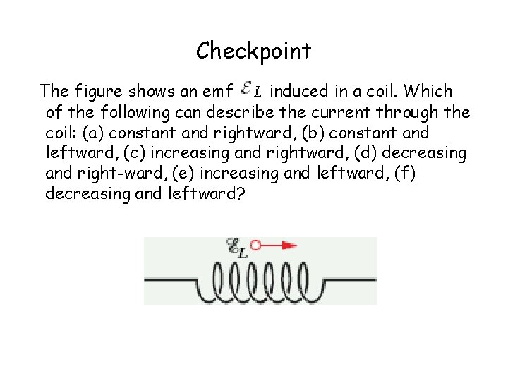 Checkpoint The figure shows an emf induced in a coil. Which of the following