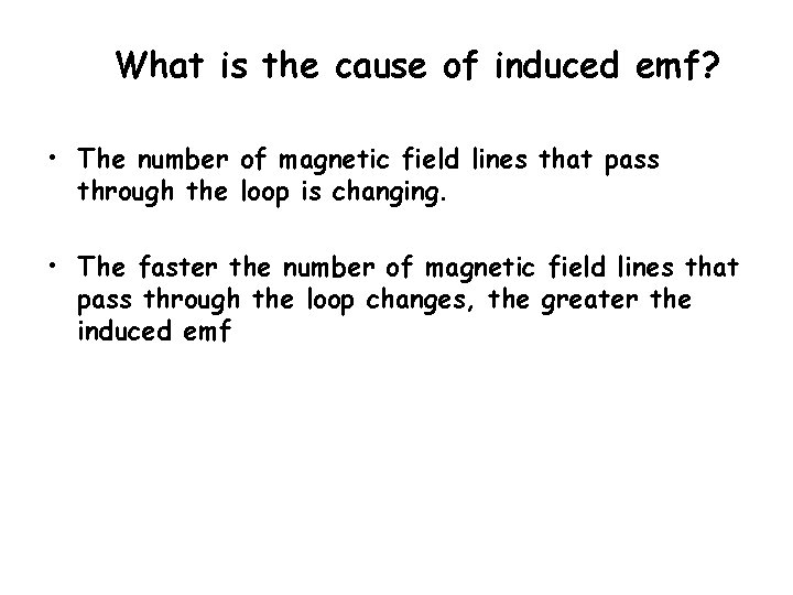 What is the cause of induced emf? • The number of magnetic field lines