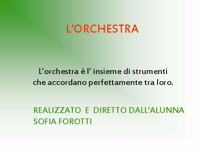 L’ORCHESTRA L’orchestra è l’ insieme di strumenti che accordano perfettamente tra loro. REALIZZATO E