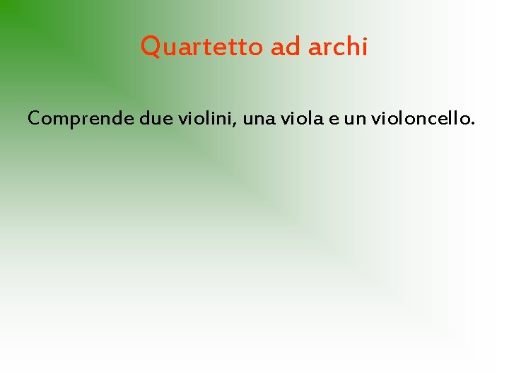Quartetto ad archi Comprende due violini, una viola e un violoncello. 