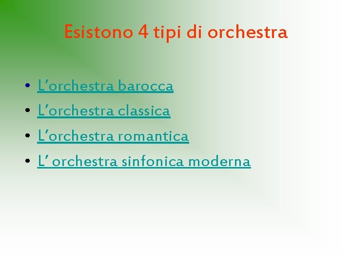 Esistono 4 tipi di orchestra • • L’orchestra barocca L’orchestra classica L’orchestra romantica L’