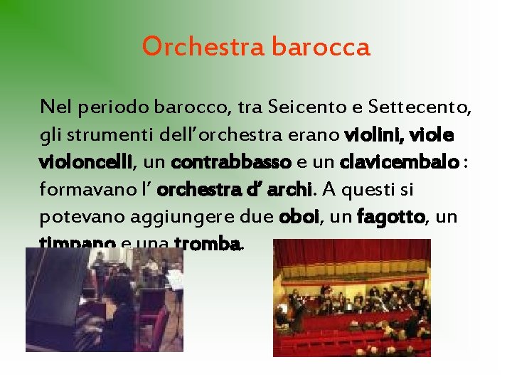 Orchestra barocca Nel periodo barocco, tra Seicento e Settecento, gli strumenti dell’orchestra erano violini,