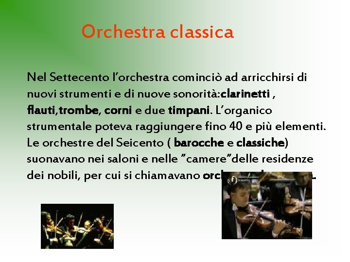 Orchestra classica Nel Settecento l’orchestra cominciò ad arricchirsi di nuovi strumenti e di nuove