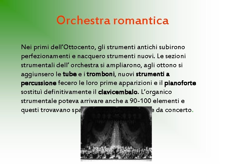 Orchestra romantica Nei primi dell’Ottocento, gli strumenti antichi subirono perfezionamenti e nacquero strumenti nuovi.