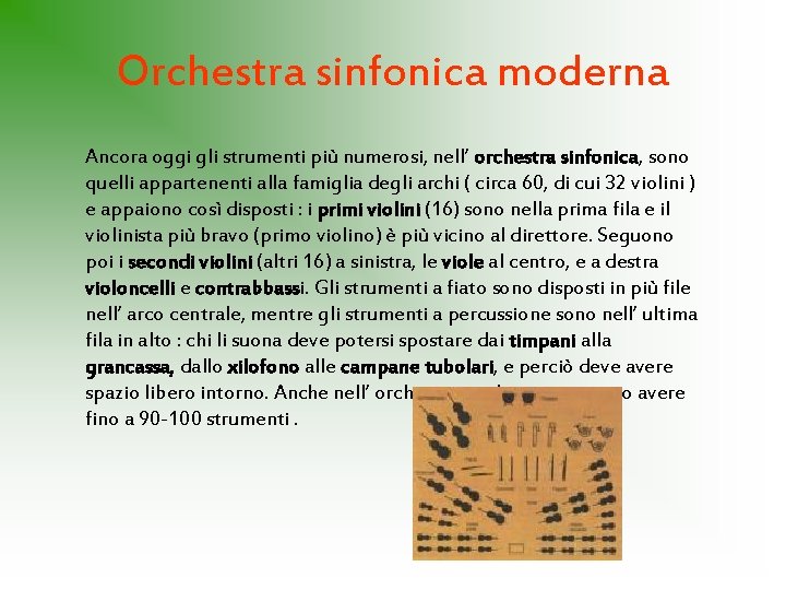 Orchestra sinfonica moderna Ancora oggi gli strumenti più numerosi, nell’ orchestra sinfonica, sono quelli