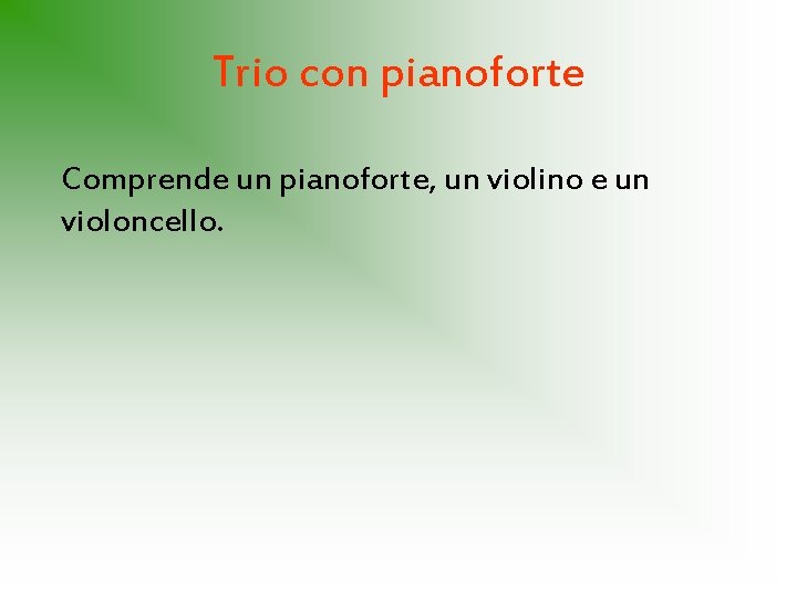 Trio con pianoforte Comprende un pianoforte, un violino e un violoncello. 