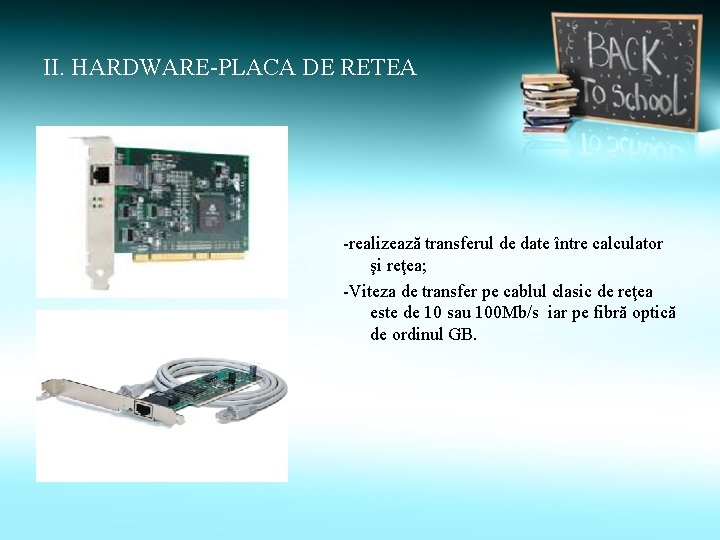 II. HARDWARE-PLACA DE RETEA -realizează transferul de date între calculator şi reţea; -Viteza de