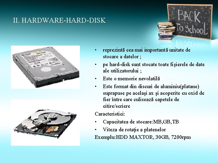 II. HARDWARE-HARD-DISK • reprezintă cea mai importantă unitate de stocare a datelor ; •