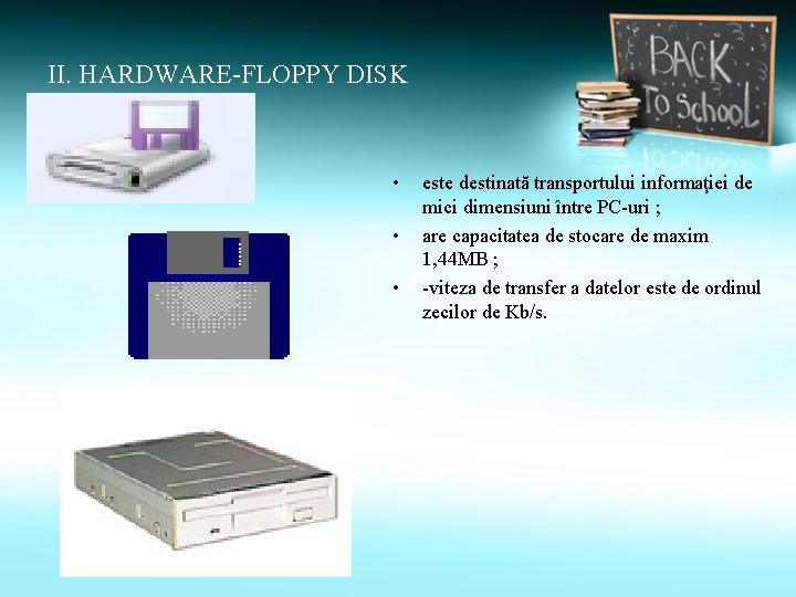 II. HARDWARE-FLOPPY DISK • • • este destinată transportului informaţiei de mici dimensiuni între