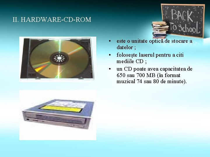 II. HARDWARE-CD-ROM • este o unitate optică de stocare a datelor ; • foloseşte