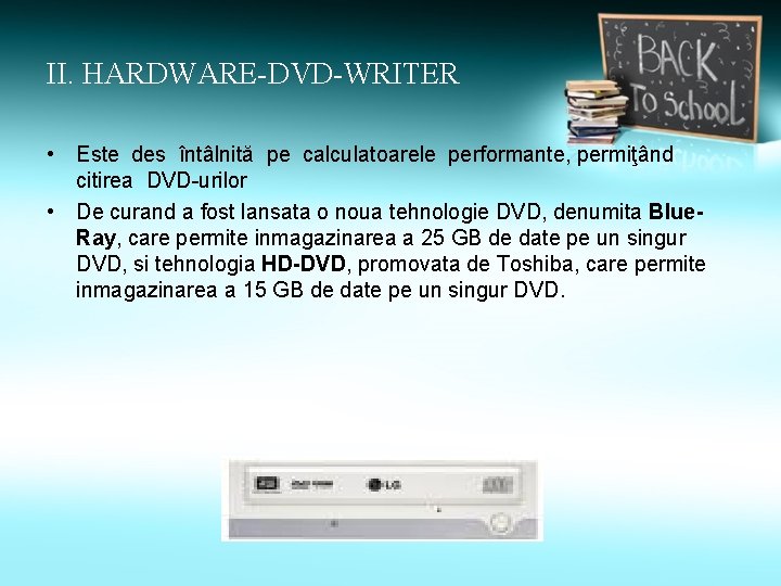 II. HARDWARE-DVD-WRITER • Este des întâlnită pe calculatoarele performante, permiţând citirea DVD-urilor • De