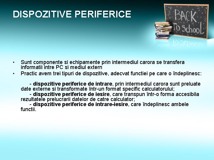 DISPOZITIVE PERIFERICE • • Sunt componente si echipamente prin intermediul carora se transfera informatii