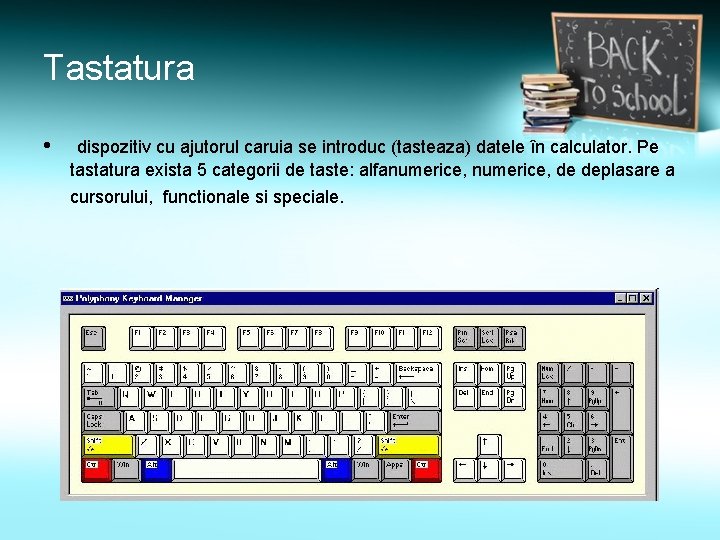 Tastatura • dispozitiv cu ajutorul caruia se introduc (tasteaza) datele în calculator. Pe tastatura