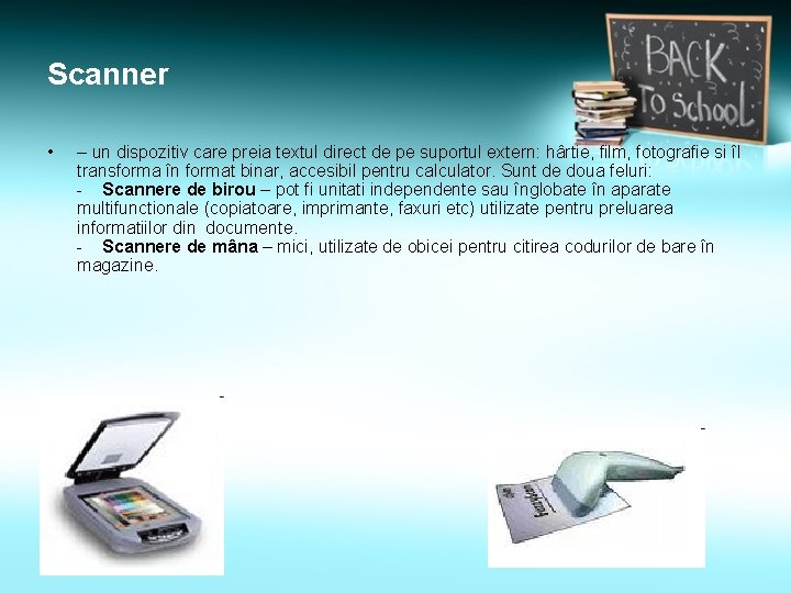 Scanner • – un dispozitiv care preia textul direct de pe suportul extern: hârtie,