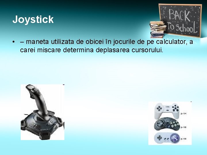 Joystick • – maneta utilizata de obicei în jocurile de pe calculator, a carei