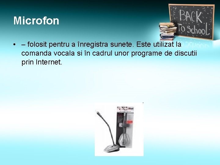 Microfon • – folosit pentru a înregistra sunete. Este utilizat la comanda vocala si