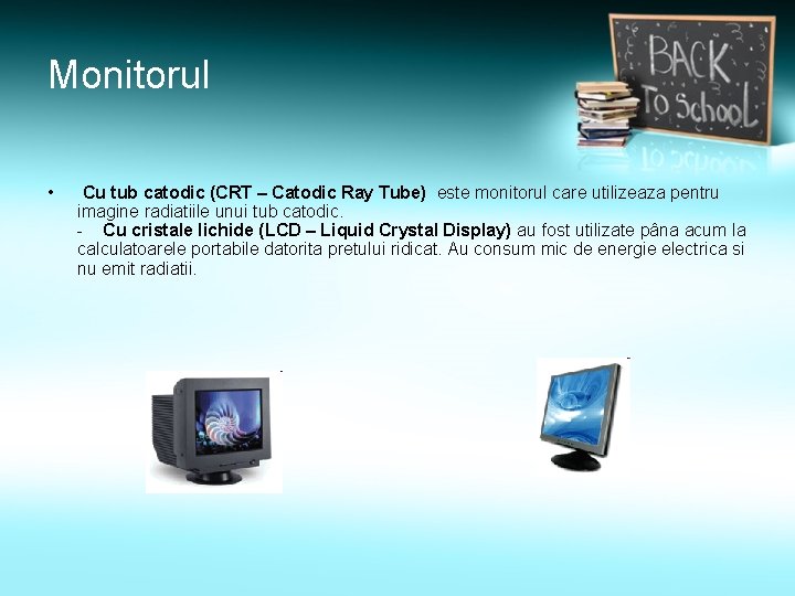 Monitorul • Cu tub catodic (CRT – Catodic Ray Tube) este monitorul care utilizeaza