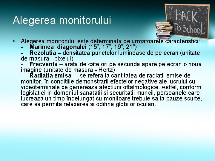 Alegerea monitorului • Alegerea monitorului este determinata de urmatoarele caracteristici: - Marimea diagonalei (15”,