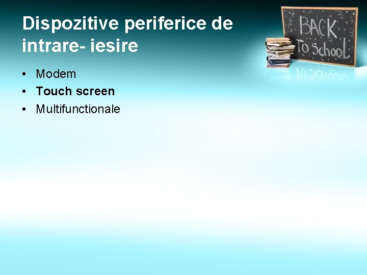 Dispozitive periferice de intrare- iesire • Modem • Touch screen • Multifunctionale 