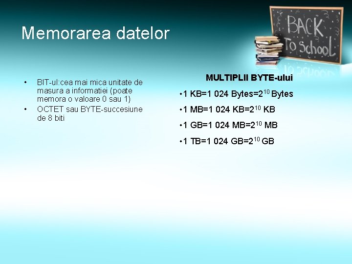 Memorarea datelor • • BIT-ul: cea mai mica unitate de masura a informatiei (poate